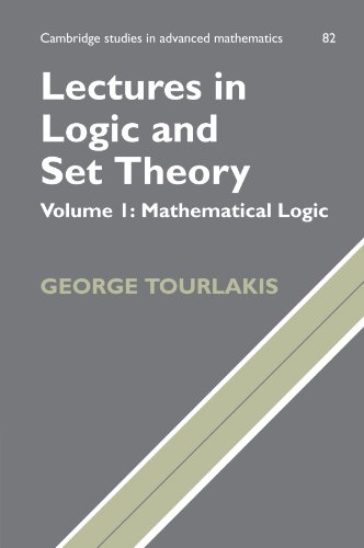 Lectures in Logic and Set Theory: Volume I: Mathematical Logic: Volume 1, Mathematical Logic (Cambridge Studies in Advanced Mathematics, Band 82)