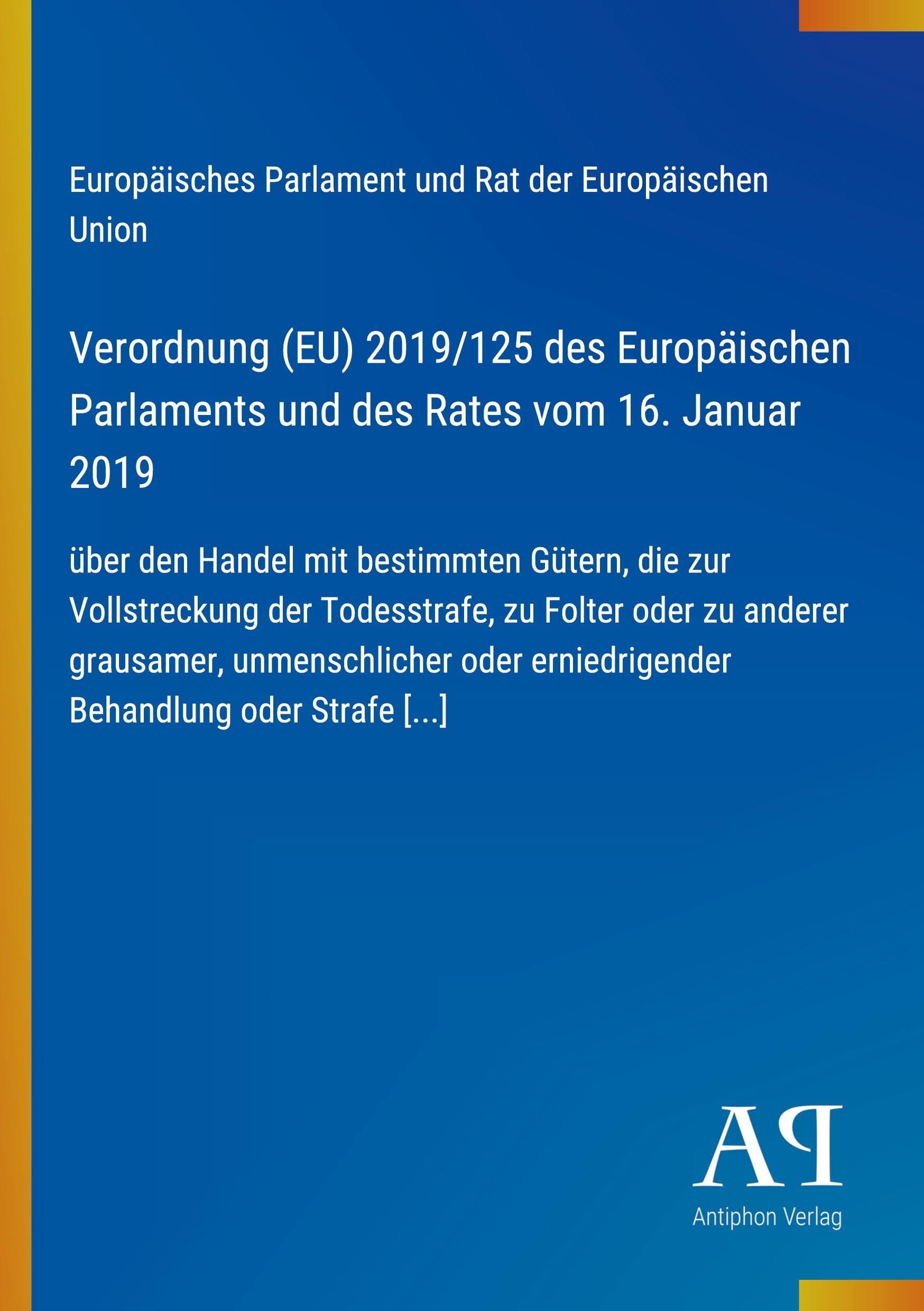 Verordnung (EU) 2019/125 des Europäischen Parlaments und des Rates vom 16. Januar 2019