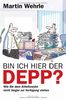 Bin ich hier der Depp?: Wie Sie dem Arbeitswahn nicht länger zur Verfügung stehen