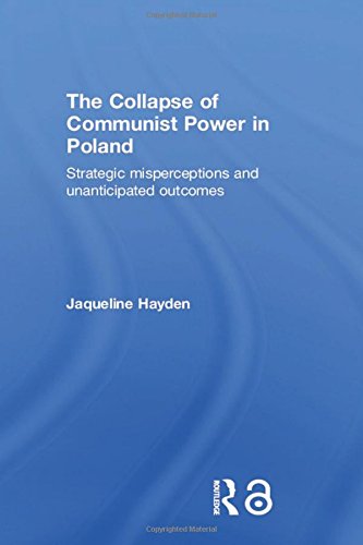 The Collapse of Communist Power in Poland (Basees/curzon Series on Russian & East European Studies)