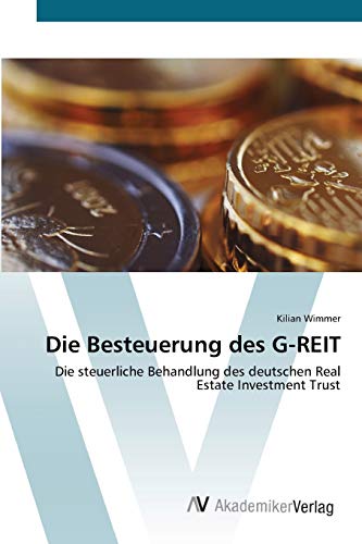 Die Besteuerung des G-REIT: Die steuerliche Behandlung des deutschen Real Estate Investment Trust