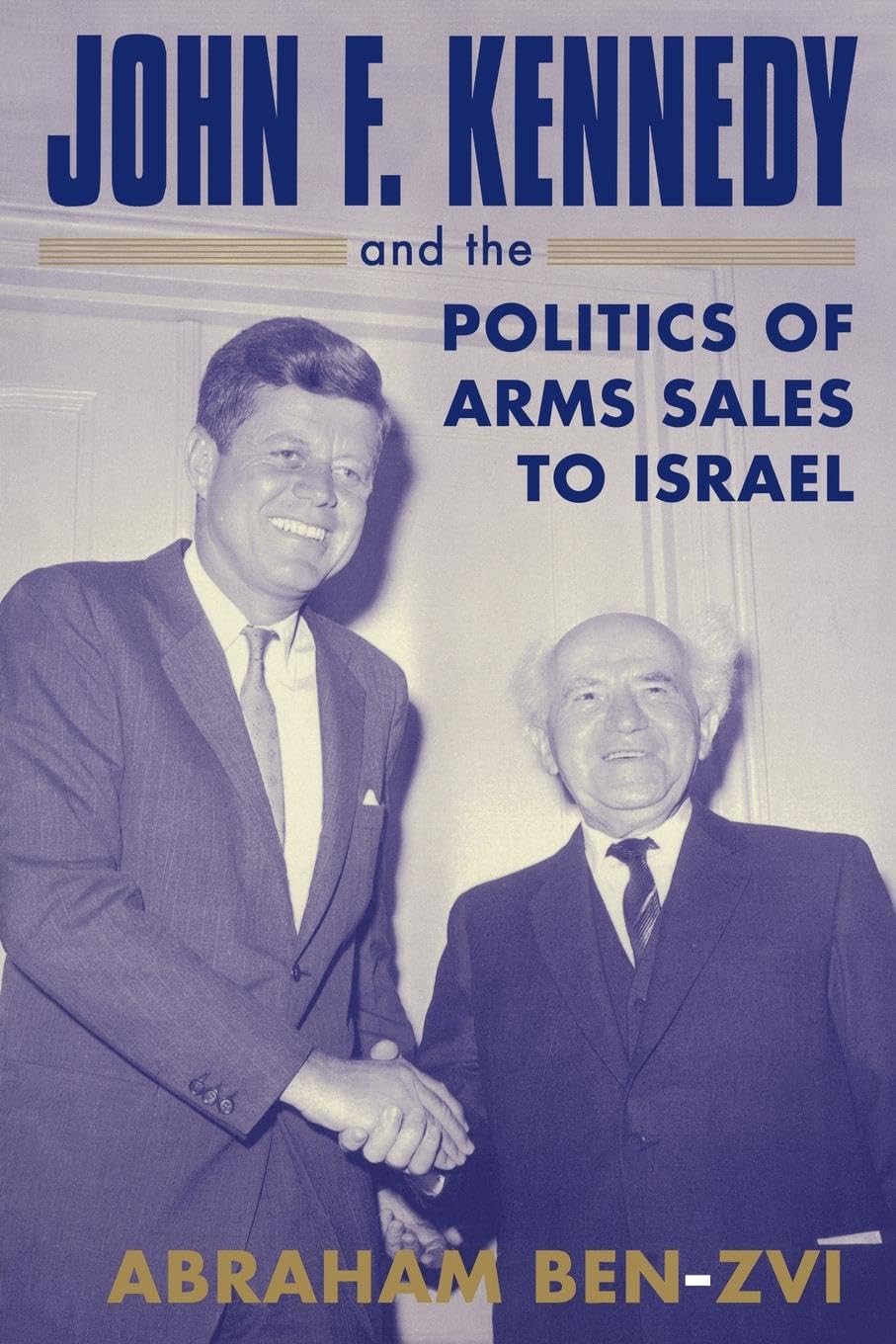 John F. Kennedy and the Politics of Arms Sales to Israel (Cass Series--Israeli History, Politics, and Society)