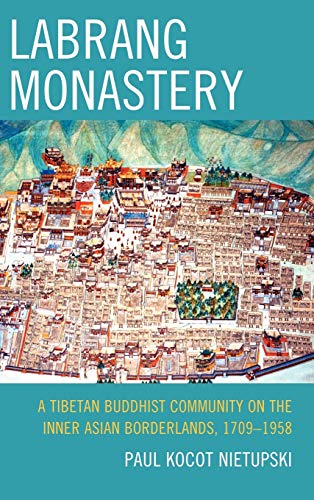 Labrang Monastery: A Tibetan Buddhist Community on the Inner Asian Borderlands, 1709-1958 (Studies in Modern Tibetan Culture)