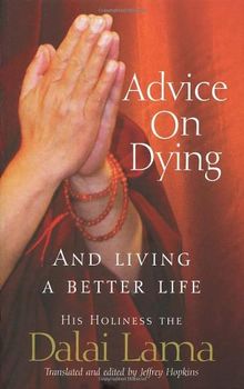 Advice On Dying: And living well by taming the mind: And Living a Better Life