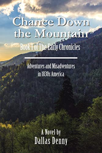 Chance Down the Mountain Book I of The Early Chronicles: Adventures and Misadventures in 1830s America