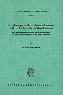 Der Schutz geographischer Weinbezeichnungen im Recht der Europäischen Gemeinschaften unter besonderer Berücksichtigung der Sanktionsbefugnisse und der ... (Schriften zum Internationalen Recht)