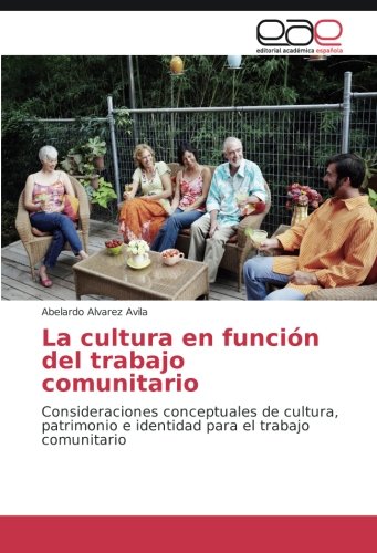 La cultura en función del trabajo comunitario: Consideraciones conceptuales de cultura, patrimonio e identidad para el trabajo comunitario