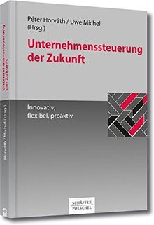 Unternehmenssteuerung der Zukunft - Innovativ, flexibel, proaktiv