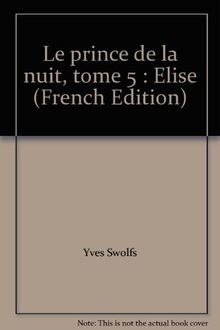 Le prince de la nuit. Vol. 5. Elise