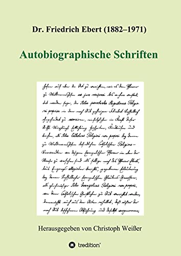 Dr. Friedrich Ebert (1882–1971) Autobiographische Schriften