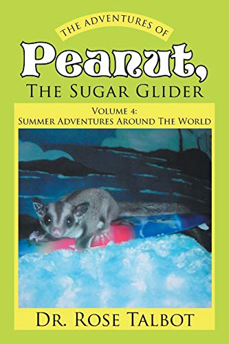 The Adventures Of Peanut, The Sugar Glider: Volume 4: Summer Adventures Around The World