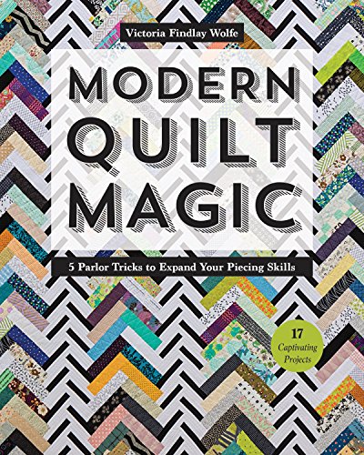 Modern Quilt Magic: 5 Parlor Tricks to Expand Your Piecing Skills