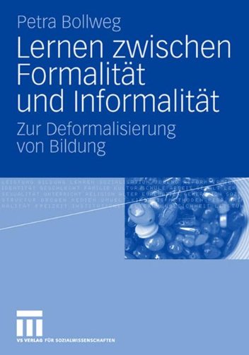 Lernen Zwischen Formalität Und Informalität: Zur Deformalisierung von Bildung (German Edition)