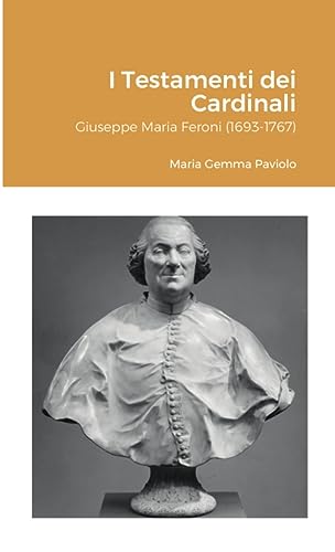 I Testamenti dei Cardinali: Giuseppe Maria Feroni (1693-1767)