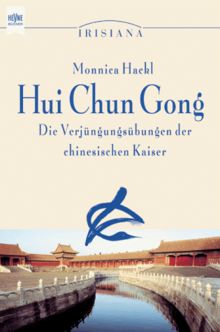 Hui Chun Gong. Die Verjüngungsübungen der chinesischen Kaiser.