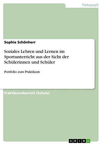 Soziales Lehren und Lernen im Sportunterricht aus der Sicht der Schülerinnen und Schüler: Portfolio zum Praktikum
