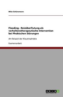 Flooding - Reizüberflutung als verhaltenstherapeutische Intervention bei Phobischen Störungen: Am Beispiel der Klaustrophobie