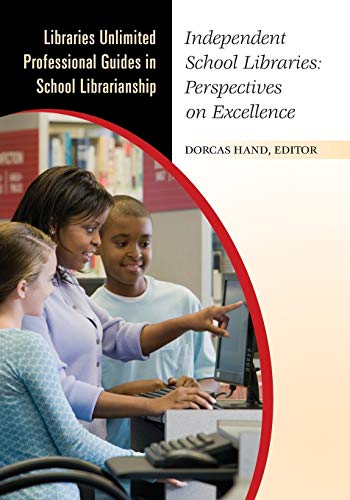 Independent School Libraries: Perspectives on Excellence (Libraries Unlimited Professional Guides in School Librarianship)