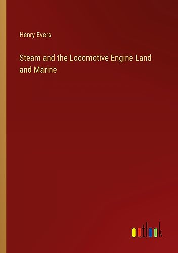 Steam and the Locomotive Engine Land and Marine