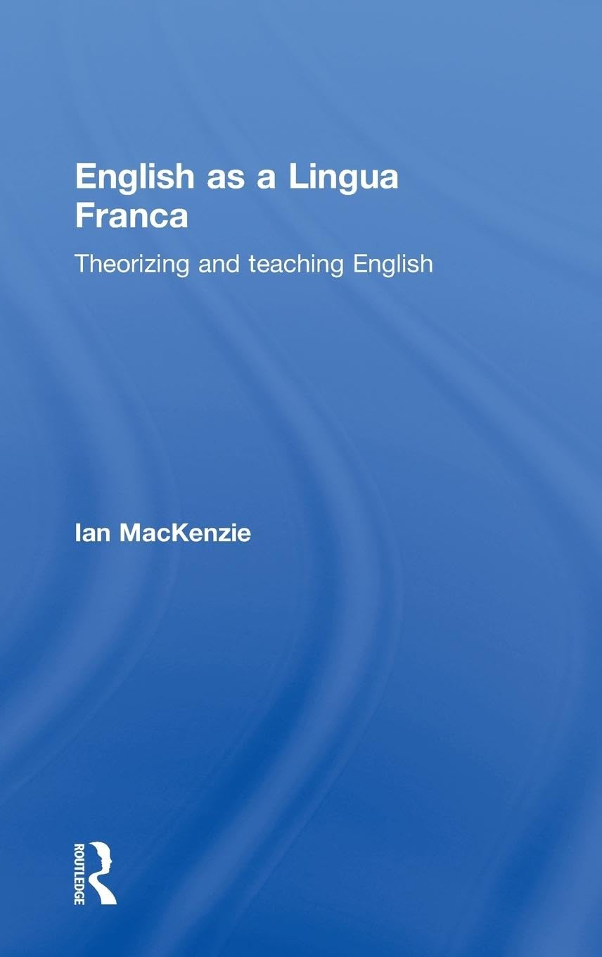 English as a Lingua Franca: Theorizing and teaching English