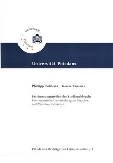 Bestimmungsgrößen des Studienabbruchs: Eine empirische Untersuchung zu Ursachen und Verantwortlichkeiten (Potsdamer Beiträge zur Lehrevaluation)