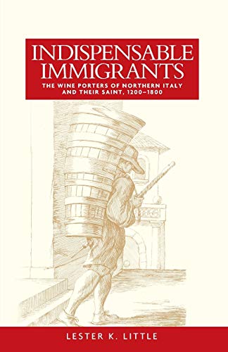 Indispensable immigrants: The Wine Porters of Northern Italy and Their Saint, 1200-1800