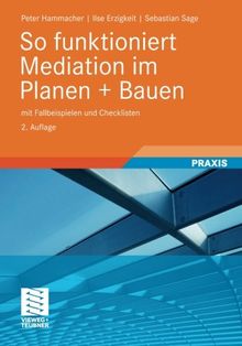 So Funktioniert Mediation im Planen + Bauen: mit Fallbeispielen und Checklisten (German Edition), 2. Auflage