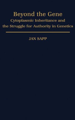 Beyond the Gene: Cytoplasmic Inheritance and the Struggle for Authority in Genetics (Monographs in the History and Philosophy of Biology)
