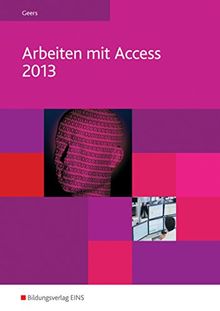 Arbeiten mit Access 2013: Arbeiten mit Access: Access 2013: Schülerband