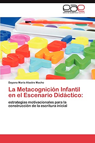 La Metacognición Infantil en el Escenario Didáctico:: estrategias motivacionales para la construcción de la escritura inicial