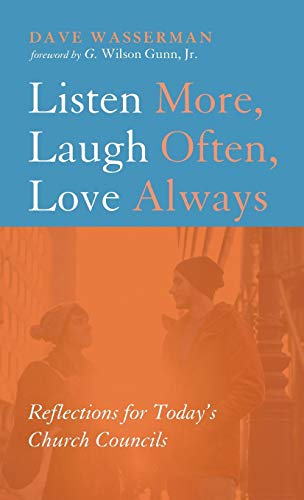 Listen More, Laugh Often, Love Always: Reflections for Today's Church Councils