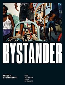 Bystander A History of Street Photography (New ed)