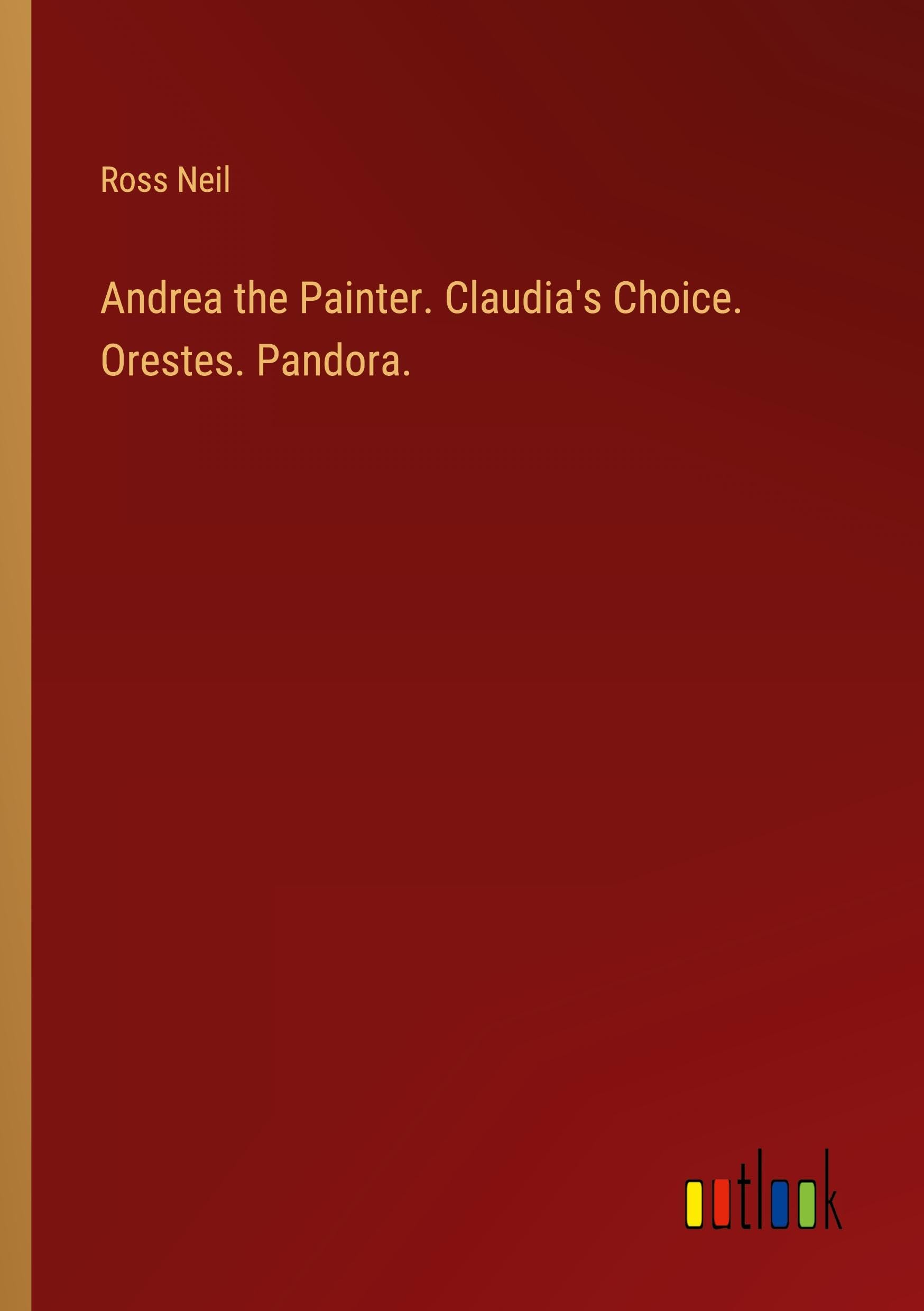 Andrea the Painter. Claudia's Choice. Orestes. Pandora.