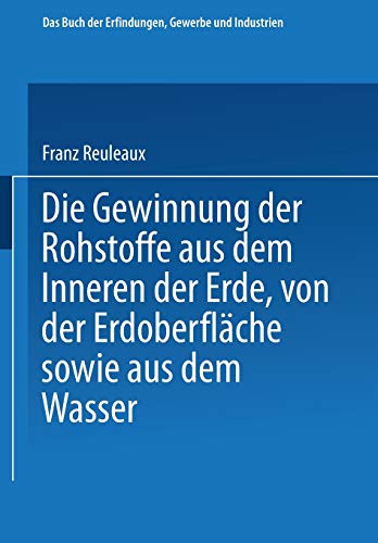 Die Gewinnung der Rohstoffe aus dem Innern der Erde, von der Erdoberfläche sowie aus dem Wasser (Das Buch der Erfindungen, Gewerbe und Industrien)