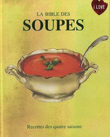 La bible des soupes : recettes des quatre saisons