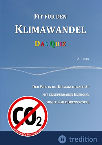 Fit für den Klimawandel - Das Quiz: Klimafragen und Lösungen zum Erraten für Jugendliche und Erwachsene mit und ohne Vorkenntnisse: Der Weg in die ... Energien ohne fossile Brennstoffe