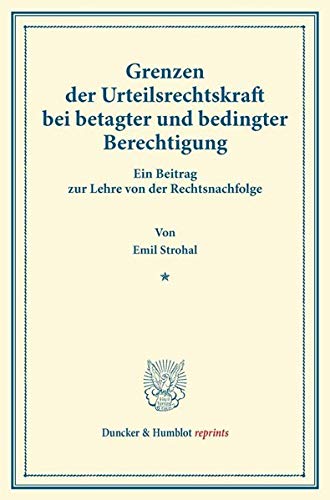 Grenzen der Urteilsrechtskraft bei betagter und bedingter Berechtigung.: Ein Beitrag zur Lehre von der Rechtsnachfolge. (Sonderdruck aus: Drei ... (S. 137–166)). (Duncker & Humblot reprints)