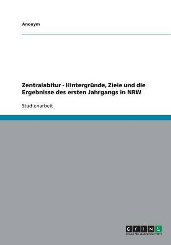 Zentralabitur - Hintergründe, Ziele und die Ergebnisse des ersten Jahrgangs in NRW