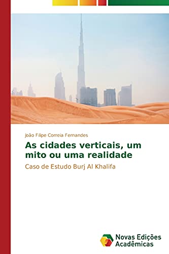 As cidades verticais, um mito ou uma realidade: Caso de Estudo Burj Al Khalifa
