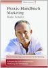 Praxis-Handbuch Marketing: Die wichtigsten Tipps und Antworten für Ihr Marketing