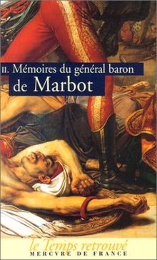 Mémoires du général baron de Marbot. Vol. 2. Torrès-Védras, la Bérésina, Leipzig, Waterloo