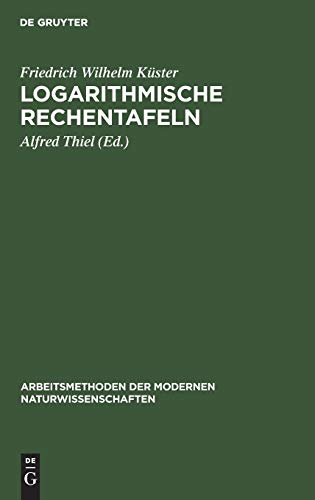 Logarithmische Rechentafeln: Laboratoriums-Taschenbuch für Chemiker, Pharmazeuten, Mediziner und Physiker (Arbeitsmethoden der modernen Naturwissenschaften)