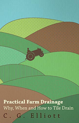 Practical Farm Drainage: Why, When And How To Tile Drain