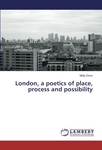 London, a poetics of place, process and possibility