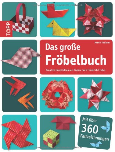 Das Grosse Frobelbuch Kreative Bastelideen Aus Papier Nach Friedrich Frobel Von Armin Taubner
