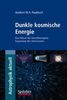 Dunkle kosmische Energie: Das Rätsel der beschleunigten Expansion des Universums (Astrophysik aktuell)