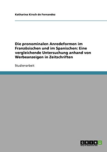 Die pronominalen Anredeformen im Französischen und im Spanischen: Eine vergleichende Untersuchung anhand von Werbeanzeigen in Zeitschriften