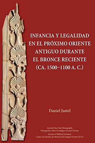 Infancia y legalidad en el Próximo Oriente antiguo durante el Bronce Reciente (ca. 1500-1100 a. C.) (Ancient Near East Monographs, Band 20)