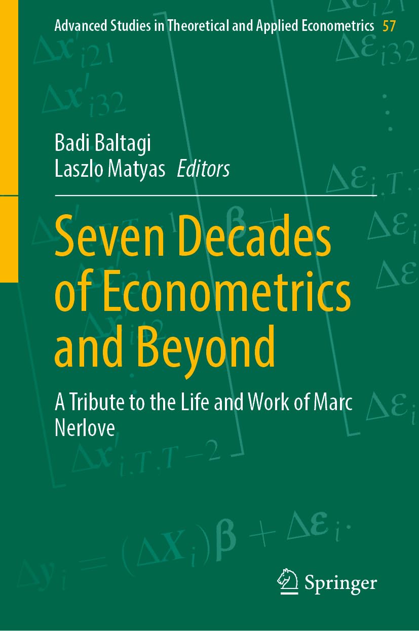 Seven Decades of Econometrics and Beyond: A Tribute to the Life and Work of Marc Nerlove (Advanced Studies in Theoretical and Applied Econometrics, 57, Band 57)