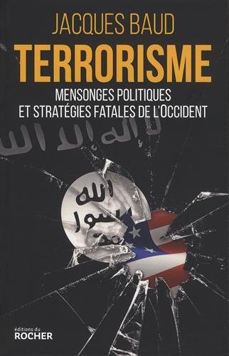 Terrorisme : Mensonges Politiques Et Stratégies Fatales De L'occident